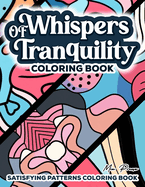 Satisfying Patterns Coloring Book: Whispers of Tranquility, Embrace Serenity, Relax and Meditate with Elegant Minimalist Patterns: A Coloring Journey for Relaxation and Stress Relief