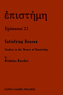 Satisfying reason: studies in the theory of knowledge