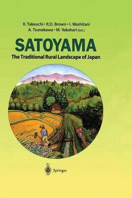 Satoyama: The Traditional Rural Landscape of Japan - Takeuchi, K (Editor), and Brown, R D (Editor), and Washitani, I (Editor)