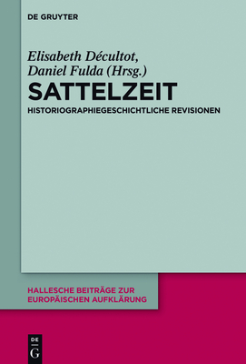 Sattelzeit - D?cultot, Elisabeth (Editor), and Fulda, Daniel (Editor)