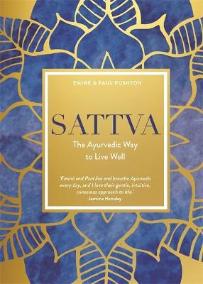 Sattva: The Ayurvedic Way to Live Well - Rushton, Emin, and Rushton, Paul