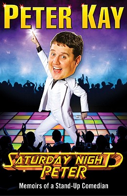 Saturday Night Peter: Memoirs of a Stand-Up Comedian - Kay, Peter