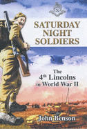 Saturday Night Soldiers: The 4th Lincolns in World War II - Benson, John