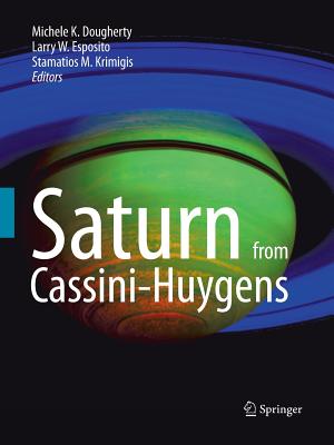 Saturn from Cassini-Huygens - Dougherty, Michele (Editor), and Esposito, Larry (Editor), and Krimigis, Stamatios (Editor)