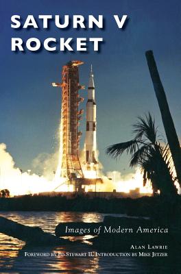 Saturn V Rocket - Lawrie, Alan, and Stewart, Ed, II (Foreword by), and Jetzer, Mike (Introduction by)