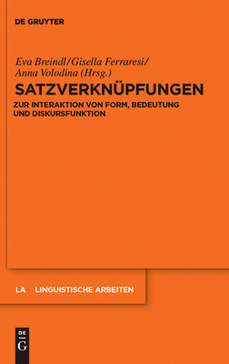 Satzverknupfungen: Zur Interaktion Von Form, Bedeutung Und Diskursfunktion - Breindl, Eva (Editor), and Ferraresi, Gisella (Editor), and Volodina, Anna (Editor)