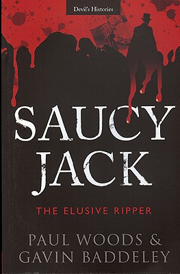 Saucy Jack: The Elusive Ripper - Baddeley, Gavin, and Woods, Paul