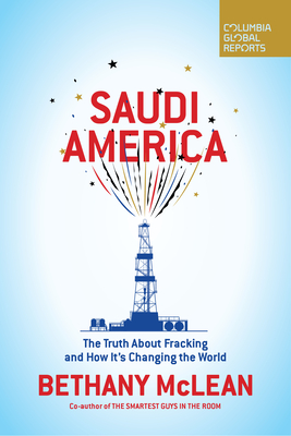 Saudi America: The Truth about Fracking and How It's Changing the World - McLean, Bethany, Ms.