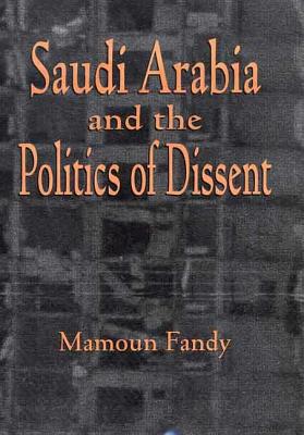 Saudi Arabia and the Politics of Dissent - Fandy, Mamoun