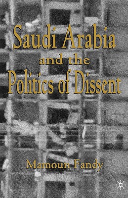 Saudi Arabia and the Politics of Dissent - Fandy, Mamoun