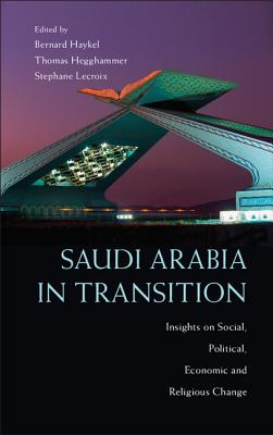 Saudi Arabia in Transition: Insights on Social, Political, Economic and Religious Change - Haykel, Bernard (Editor), and Hegghammer, Thomas (Editor), and LaCroix, Stphane (Editor)