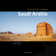 Saudi Arabia - Treasures of a Kingdom: A Photographic Journey in One of the Most Closed Countries in the World Among Deserts, Ruines and Holy Cities Discovering Castles, Palaces, Mosques, Tombs and Graffiti.