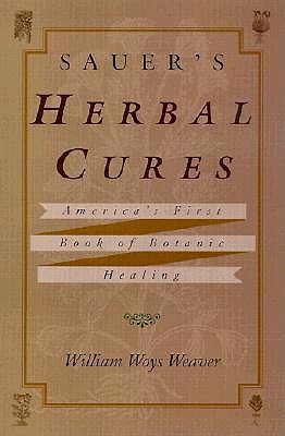 Sauer's Herbal Cures - Weaver, William Woys