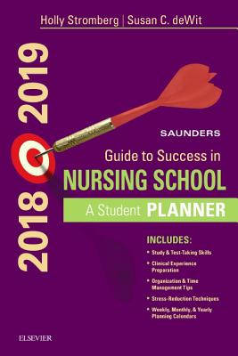 Saunders Guide to Success in Nursing School, 2018-2019: A Student Planner - Stromberg, Holly K, RN, Bsn, Msn, Phn, Ccrn