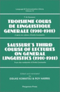 Saussure's Third Course of Lectures on General Linguistics (1910-1911): (F. de Saussure - Troisi?me Cours de Linguistique G?n?rale (1910-1911)