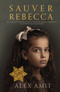 Sauver Rebecca: Un roman historique sur la Seconde Guerre mondiale et la d?votion maternelle