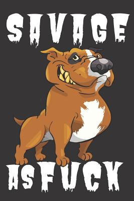 Savage As Fuck: A Gratitude Journal with Prompts for Awesome Bitches dealing with Shits in Life (cuz' cursing makes me feel better) Fuck! Gratitude Journal Journal Prompts Journal to write Volume 1 Bulldog 6 x 9 inches, 125 pages - Creative Journals, Zone365