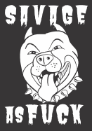 Savage As Fuck: A Gratitude Journal with Prompts for Awesome Bitches dealing with Shits in Life (cuz' cursing makes me feel better) Fuck! Gratitude Journal Journal Prompts Journal to write Volume 1 Pit Bull 7 x 10 inches, 125 pages