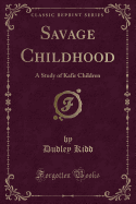 Savage Childhood: A Study of Kafir Children (Classic Reprint)