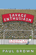 Savage Enthusiasm: A History of Football Fans