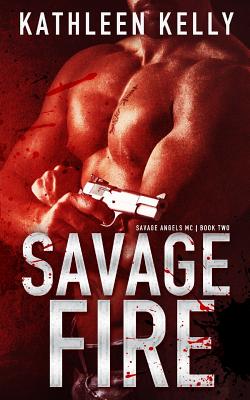 Savage Fire: Savage Angels MC #2 - Kelly, Kathleen