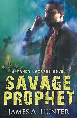 Savage Prophet: A Yancy Lazarus Novel (Episode Four) - Hunter, James a