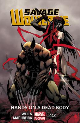 Savage Wolverine Volume 2: Hands on a Dead Body (Marvel Now) - Wells, Zeb (Text by)