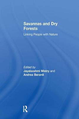 Savannas and Dry Forests: Linking People with Nature - Berardi, Andrea, and Mistry, Jay (Editor)