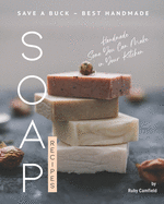 Save A Buck - Best Handmade Soap Recipes: Handmade Some You Can Make in Your Kitchen