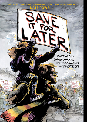 Save It for Later: Promises, Parenthood, and the Urgency of Protest - Powell, Nate