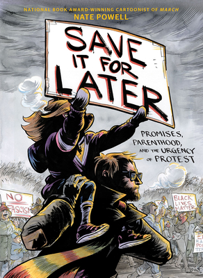 Save It for Later: Promises, Protest, and Parenthood - Powell, Nate
