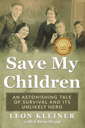 Save my Children: An Astonishing Tale of Survival and its Unlikely Hero
