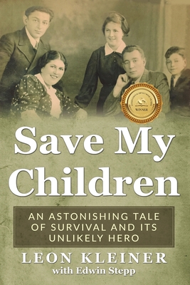 Save my Children: An Astonishing Tale of Survival and its Unlikely Hero - Kleiner, Leon, and Stepp, Edwin