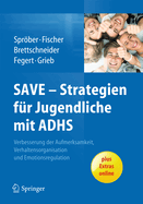 Save - Strategien Fr Jugendliche Mit Adhs: Verbesserung Der Aufmerksamkeit, Der Verhaltensorganisation Und Emotionsregulation