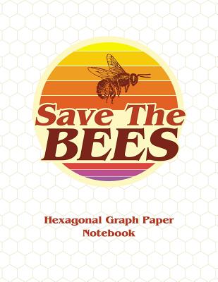 Save the Bees Hexagonal Graph Paper Notebook: Hex Paper Composition Note Book / 150 Pages / 8.5x11 / .2" Per Side Hexagons - Science, B Honey