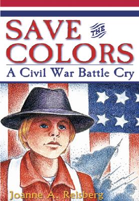 Save the Colors: A Civil War Battle Cry - Reisberg, Joanne A