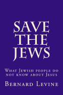 Save the Jews: What Jewish people do not know about Jesus