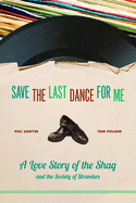 Save the Last Dance for Me: A Love Story of the Shag and the Society of Stranders