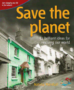 Save the Planet: 52 Brilliant Ideas for Rescuing Our World