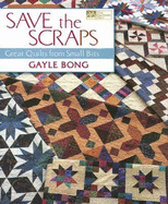 Save the Scraps: Great Quilts from Small Bits