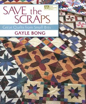 Save the Scraps: Great Quilts from Small Bits - Bong, Gayle
