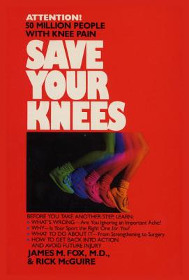 Save Your Knees - Fox, James, M.D., and McGuire, Rick