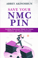 Save Your Nmc Pin: Avoiding Professional Pitfalls for Nurses, Midwives, and Nursing Associates