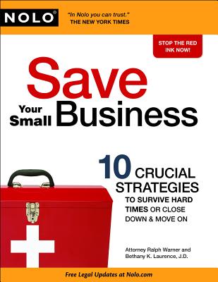 Save Your Small Business: 10 Crucial Strategies to Survive Hard Times or Close Down & Move on - Warner, Ralph, Attorney, and Laurence, Bethany, J.D., and Warner, Jake