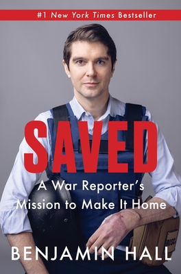 Saved: A War Reporter's Mission to Make It Home - Hall, Benjamin