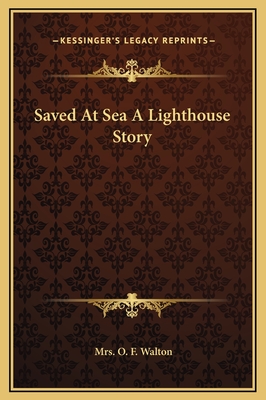 Saved at Sea a Lighthouse Story - Walton, O F, Mrs.