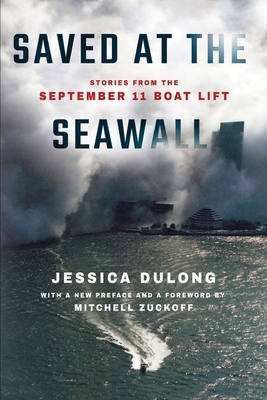 Saved at the Seawall: Stories from the September 11 Boat Lift - Dulong, Jessica, and Zuckoff, Mitchell (Foreword by)
