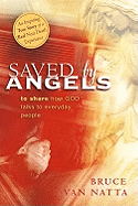 Saved by Angels: To Share How God Talks to Everyday People