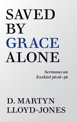 Saved by Grace Alone - Lloyd-Jones, D Martyn