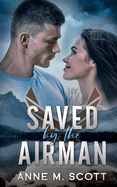 Saved By the Airman: a Heroic Military Romantic Suspense (Wild Blue Yonder Hearts)